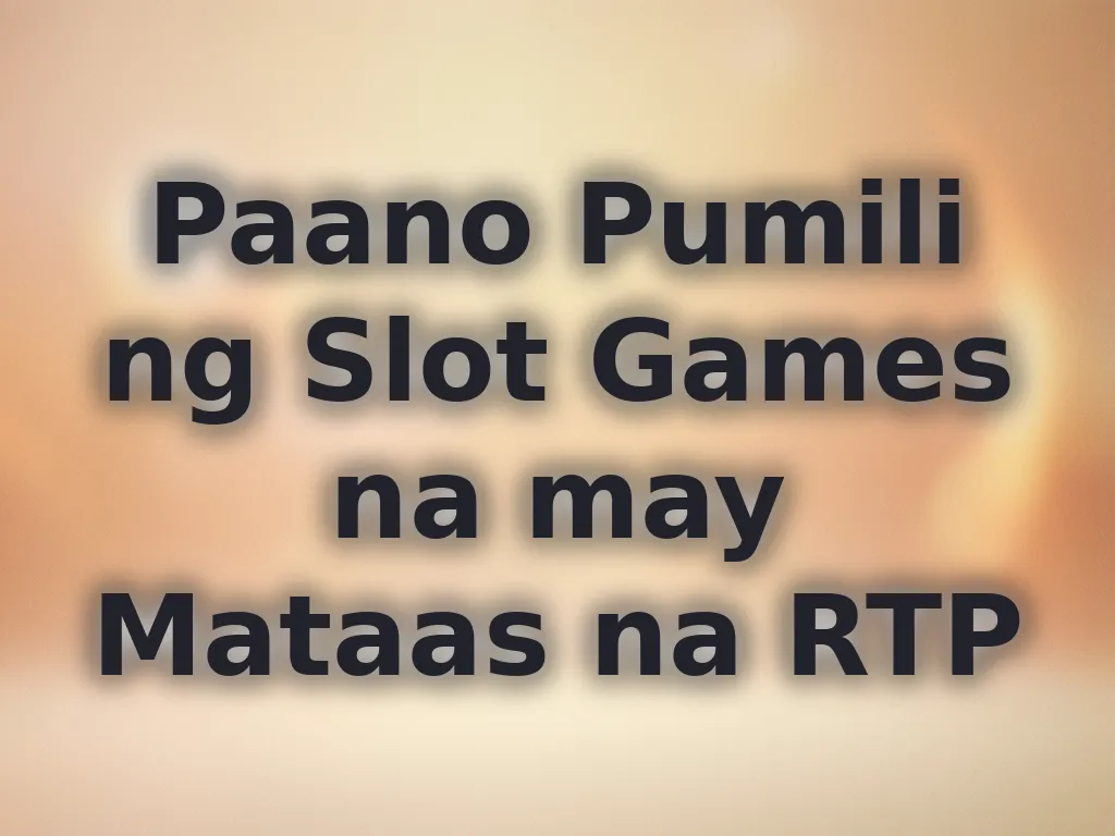 Paano Pumili ng Slot Games na may Mataas na RTP