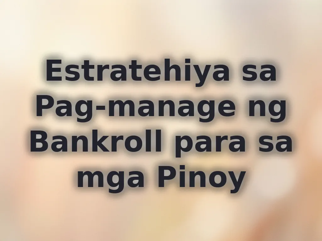 Estratehiya sa Pag-manage ng Bankroll para sa mga Pinoy