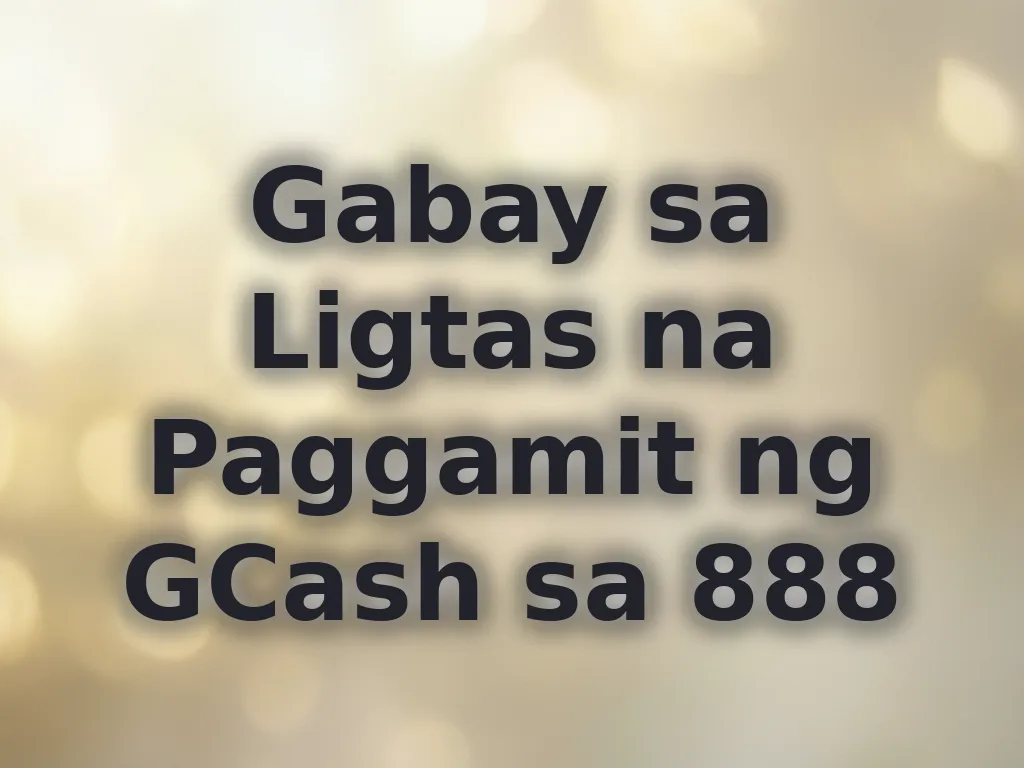 Gabay sa Ligtas na Paggamit ng GCash sa 888